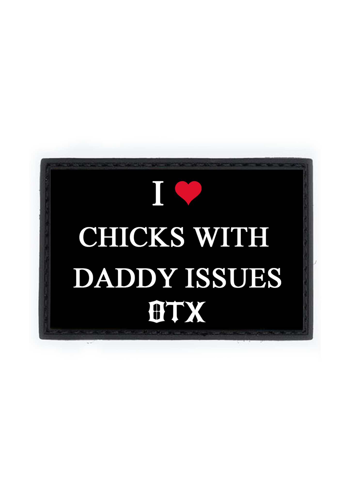 I ������ CHICKS WITH DADDY ISSUES PVC Patch