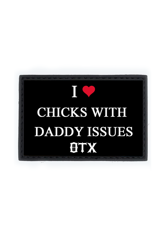 I ������ CHICKS WITH DADDY ISSUES PVC Patch