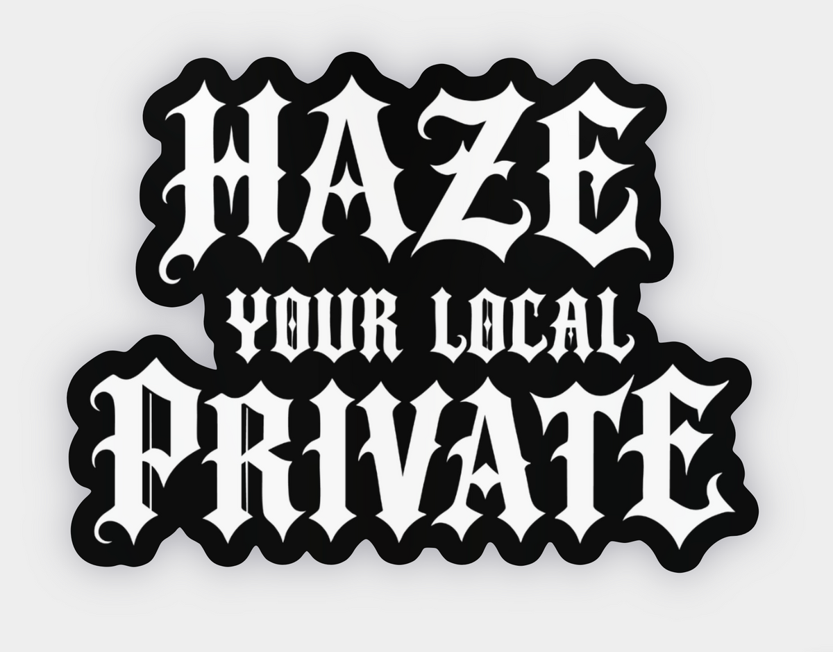 Haze Your Local Private Sticker