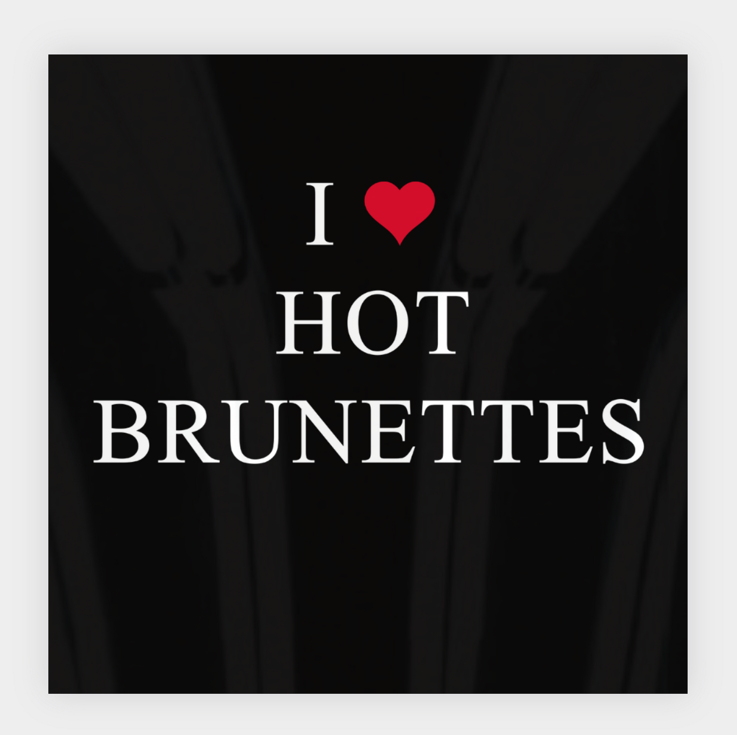 I ❤️ Hot Brunettes Sticker
