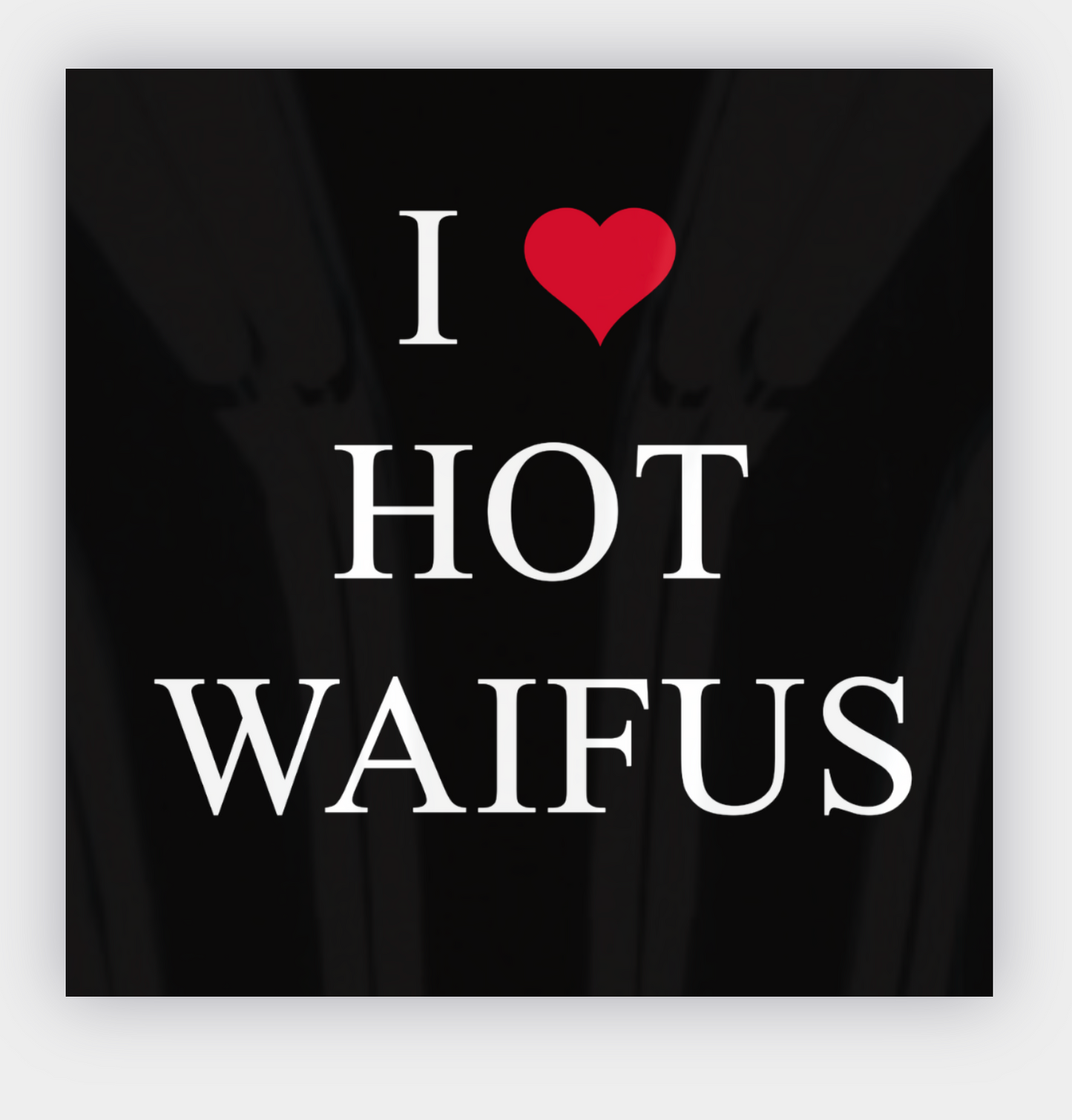 I ❤️ Hot Waifus Sticker